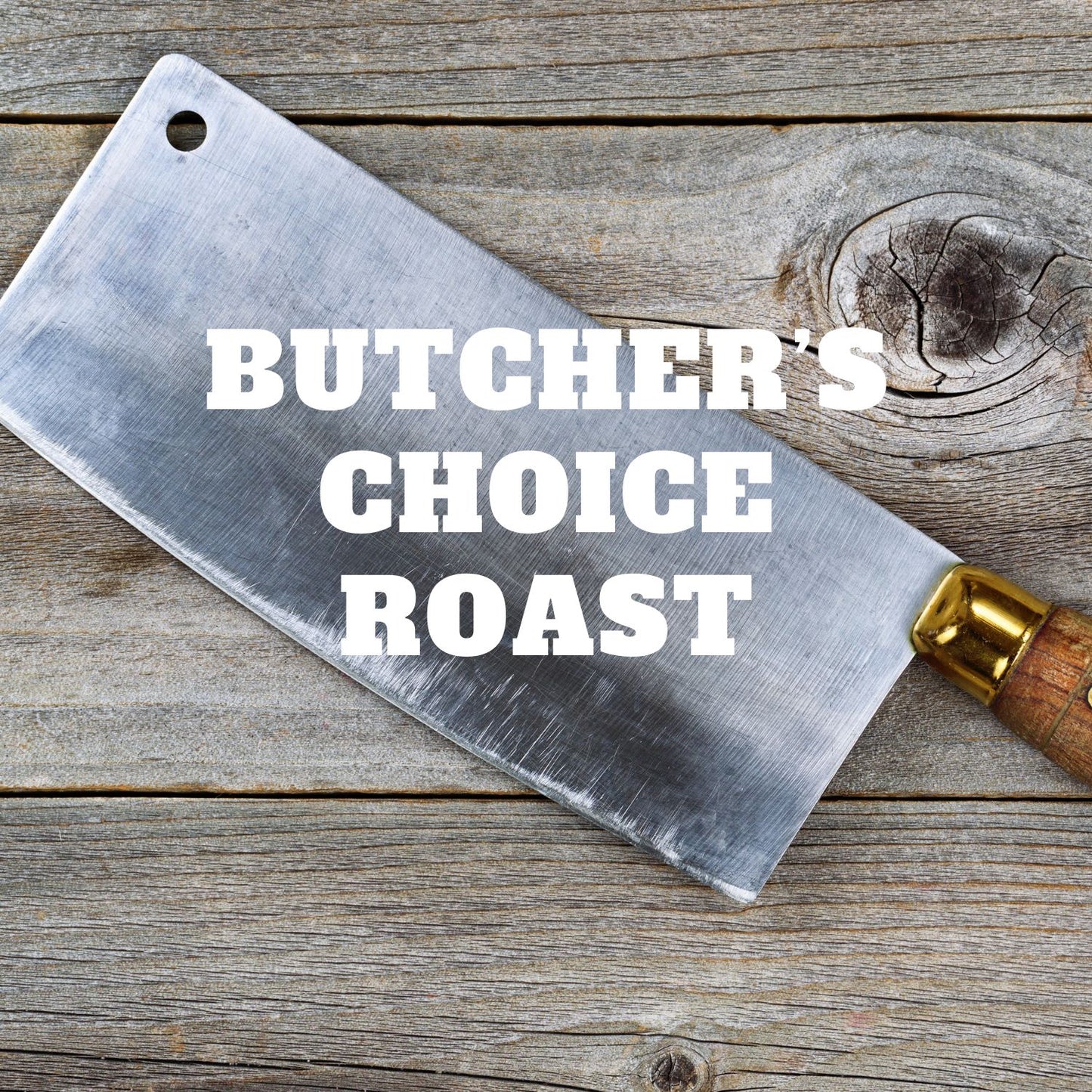 Butcher's Chioce Roast